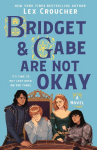 Bridget & Gabe Are Not Okay: The Camelot Disasters: Book Two