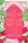 The Ballad of Never After: The second book in the beloved fairytale sensation the Once Upon a Broken Heart series from the global No. 1 bestselling author of Caraval