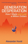 Generation Desperation: How I Made - and Lost - a Million Dollars