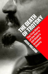 The Death of Trotsky: The True Story of the Plot to Kill Stalins Greatest Enemy