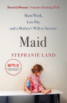 Maid: Hard Work, Low Pay, and a Mothers Will to Survive