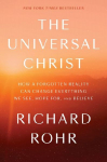 The Universal Christ: How a Forgotten Reality Can Change Everything We See, Hope For, and Believe