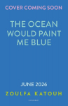 The Ocean Would Paint Me Blue: From the author of global sensation AS LONG AS THE LEMON TREES GROW