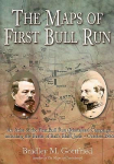 The Maps of First Bull Run: An Atlas of the First Bull Run (Manassas) Campaign, Including the Battle of Balls Bluff, June - October 1861