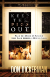 Keep the Pigs Out: How to Slam the Door Shut on Satan and His Demons and Keep Your Spiritual House Clean