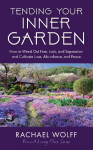 Tending Your Inner Garden: How to Weed Out Fear, Lack, and Separation and Cultivate Love, Abundance and Peace