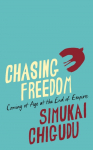 Chasing Freedom: Coming of Age at the End of Empire