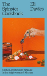 The Spinster Cookbook: Culture, politics and pleasure in the single womans kitchen