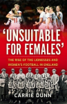 Unsuitable for Females: The Rise of the Lionesses and Womens Football in England