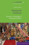 Shaping the Profession: Towards a Genealogy of Professional Ethics
