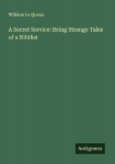 A Secret Service: Being Strange Tales of a Nihilist