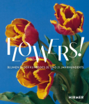Flowers!: Blumen in der Kunst des 20. und 21. Jahrhunderts