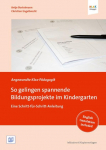 So gelingen spannende Bildungsprojekte im Kindergarten: Projektlernen im Kindergarten - Eine Schritt-f&uuml;r-Schritt-Anleitung
