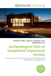 Archaeological Sites of Exceptional Importance (Serbia): Cultural Property of Great Importance (Serbia), UNESCO World Heritage    Site, Archaeological site.
