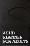 Adhd Planner For Adults: Daily Weekly and Monthly Planner for Organizing Your Life
