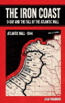 The Iron Coast D-Day And The Fall of The Atlantic Wall
