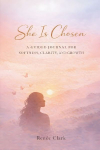 She Is Chosen: A Guided Journal for Softness, Clarity, and Growth