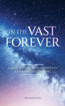 In the Vast Forever: Albert Einstein, Mary Baker Eddy & A Journey Beyond Time
