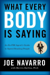 What Every BODY is Saying: An Ex-FBI Agents Guide to Speed-Reading People