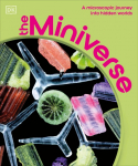 The Miniverse: A Microscopic Journey Into Hidden Worlds