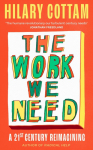 The Work We Need: 'An act of radical hope, radical listening and radical humility . . . I loved it' RORY STEWART