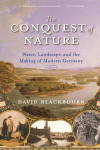 Conquest of Nature: Water, Landscape, and the Making of Modern Germany