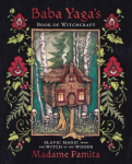 Baba Yagas Book of Witchcraft: Slavic Magic from the Witch of the Woods