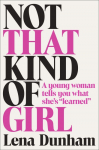 Not That Kind of Girl: A Young Woman Tells You What Shes Learned