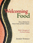 Welcoming Food, Book 1: Energetics of  Food and Healing: Diet as Medicine for Home Cooks and Other Healers
