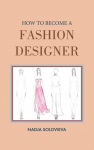 HOW TO BECOME A FASHION DESIGNER: Hardcover