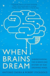 When Brains Dream: Understanding the Science and Mystery of Our Dreaming Minds