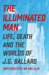 The Illuminated Man: Life, Death and the Worlds of J. G. Ballard