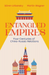 Entangled Empires: Four Centuries of China - Russia Relations