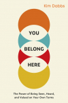 You Belong Here: The Power of Being Seen, Heard, and Valued on Your Own Terms