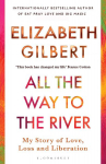All the Way to the River: Love, Loss and Liberation
