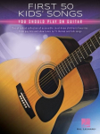 First 50 Kids' Songs You Should Play on Guitar Easy Guitar Sheet Music for Beginners Included Tab Chords and Lyrics for Young Learners and Teachers Family Friendly Music Book for Lessons