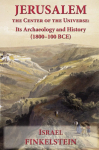 Jerusalem the Center of the Universe: Its Archaeology and History (1800-100 BCE)