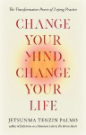 Change Your Mind, Change Your Life: The Transformative Power of Lojong Practice