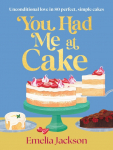 You Had Me At Cake: 80 of the Best Simple Cake Recipes for Your Life