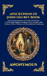 Apocryphon of John (Secret Book of John): The Secret Revelations of Gnostic Christianity - Unlocking the Hidden Teachings on the Creation of the Universe, Divine Wisdom, and True Spiritual Awakening (Large Print Deluxe Hardcover Edition For Easy Reading)