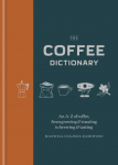 The Coffee Dictionary: An A-Z of coffee, from growing & roasting to brewing & tasting