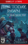 Heir Today, Pawn Tomorrow: A LitRPG/GameLit Novel
