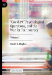 Covid-19, Psychological Operations, and the War for Technocracy: Volume 1