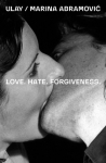 Ulay / Marina Abramovi&iquest;. Love. Hate. Forgiveness