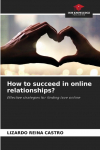 How to succeed in online relationships?: Effective strategies for finding love online