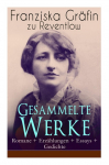 Gesammelte Werke: Romane + Erz&auml;hlungen + Essays + Gedichte: Briefe, Ellen Olestjerne, Von Paul zu Pedro, Herrn Dames Aufzeichnungen, Der Geldkomplex, Der Selbstmordverein, Christus, Das allerj&uuml;ngste Gericht, Das polierte M&auml;nnchen...