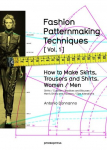 FASHION PATTERNMAKING TECHNIQUES [VOL.1]: How to make skirts, trousers and shirts. Women / men