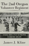 The 2nd Oregon Volunteer Regiment: Spanish/American War and Philippine Insurrection 1898-1899