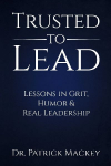 Trusted To Lead: Lessons in Grit, Humor & Real Leadership