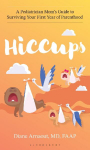 Hiccups: A Pediatrician Moms Guide to Surviving Your First Year of Parenthood